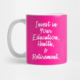 Invest in Your Education, Health and Retirement. | Personal Self | Development Growth | Discreet Wealth | Life Quotes | Hot Pink Mug